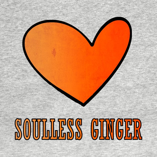 Soulless Ginger St Patrick's Day Gift Redhead by JohnnyxPrint